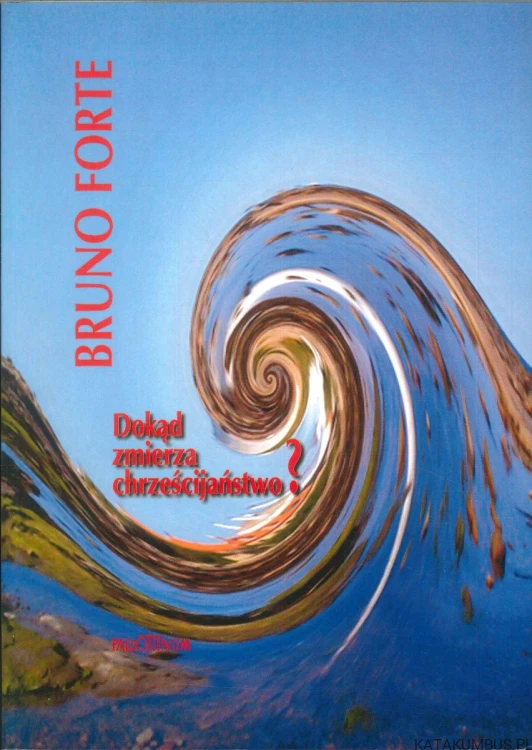 Dokąd zmierza chrześcijaństwo?. BRUNO FORTE