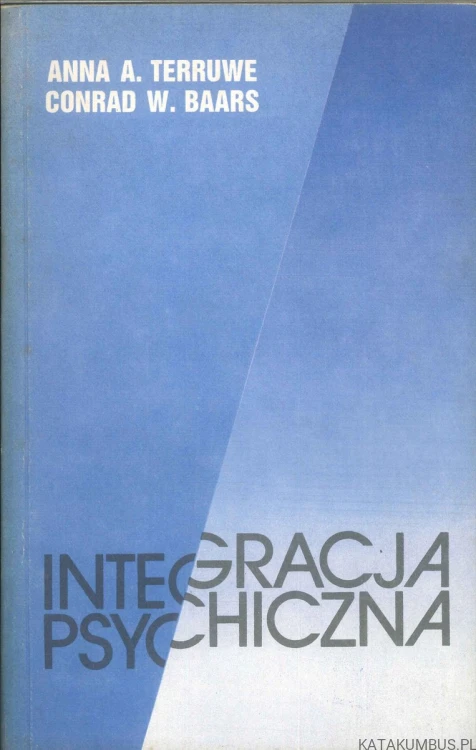 Integracja psychiczna. ANNA A. TERRUWE, CONRAD W. BAARS