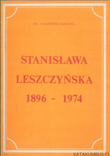 Stanisława Leszczyńska 1896-1974. KAZIMIERZ GABRYEL