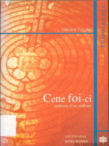 Cette foi-ci. Itinéraire d'un confiant. GERARD FOUREZ