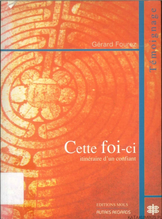 Cette foi-ci. Itinéraire d'un confiant. GERARD FOUREZ