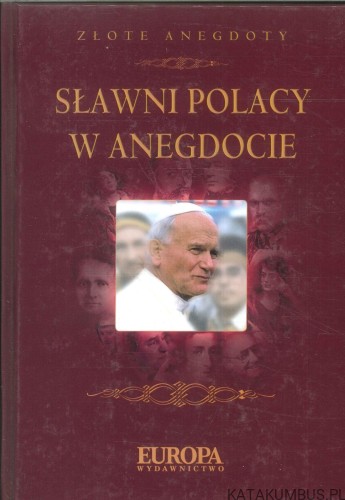 Sławni Polacy w anegdocie. PRACA ZBIOROWA