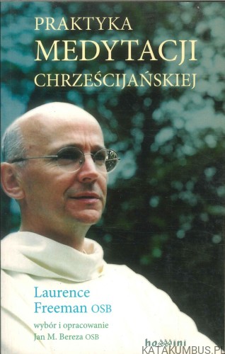 Praktyka medytacji chrześcijańskiej. LAURENCE FREEMAN OSB