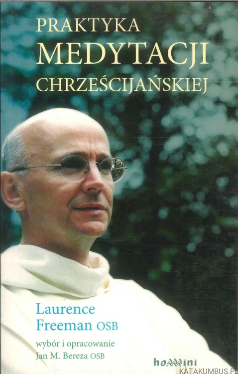 Praktyka medytacji chrześcijańskiej. LAURENCE FREEMAN OSB