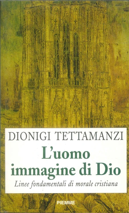 L'uomo immagine di Dio. Linee fondamentali di morale cristiana. DIONIGI TETTAMANZI