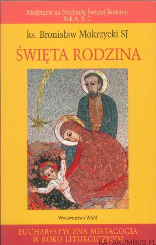 Święta Rodzina. KS. BRONISŁAW MOKRZYCKI SJ