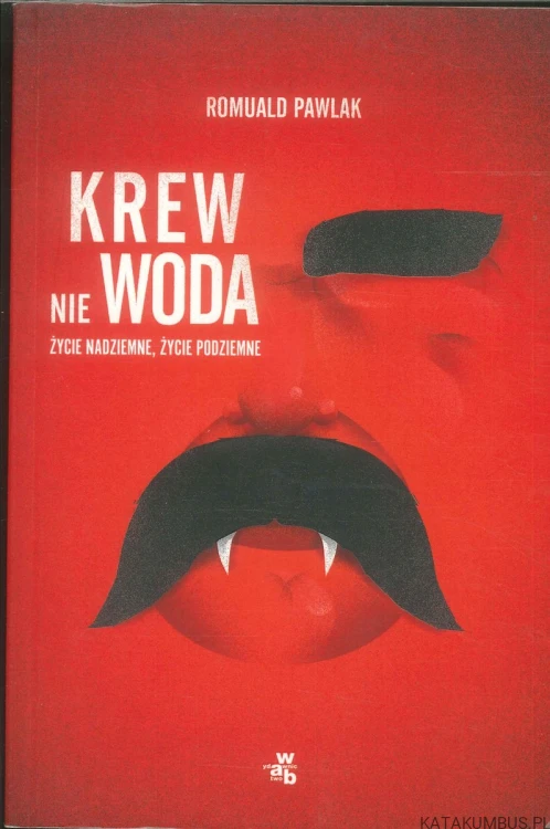 Krew nie woda. Życie nadziemne, życie podziemne. ROMUALD PAWLAK