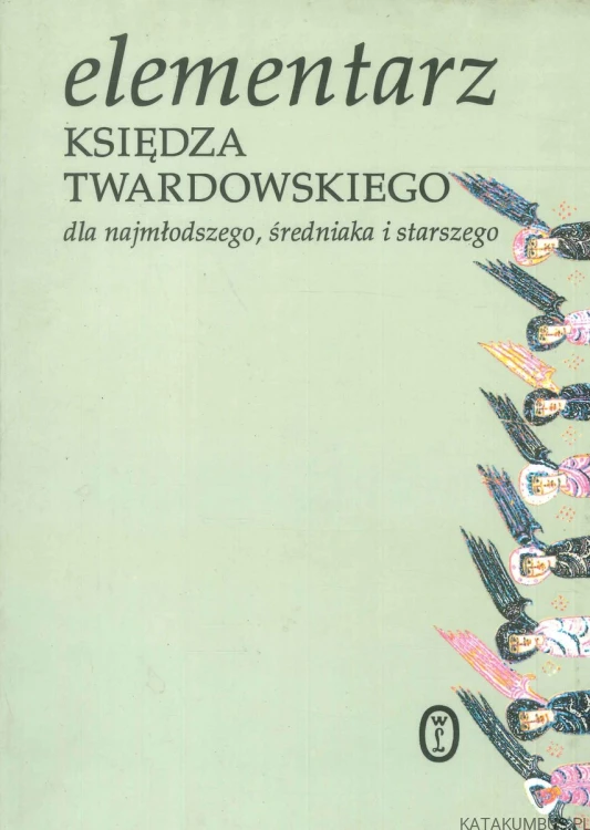 Elementarz księdza Twardowskiego dla najmłodszego, średniaka i starszego. JAN TWARDOWSKI
