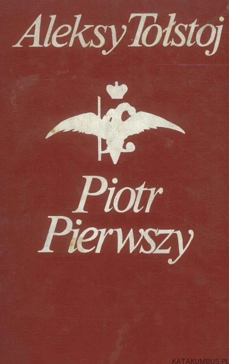 Piotr Pierwszy. ALEKSY TOŁSTOJ