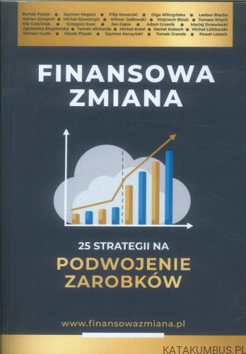 Finansowa zmiana. 25 strategii na podwojenie zarobków. PRACA ZBIOROWA