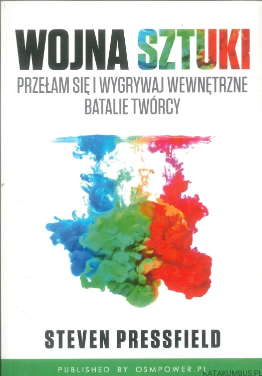 Wojna sztuki. Przełam się i wygrywaj wewnętrzne batalie twórcy. STEVEN PRESSFIELD