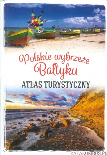 Polskie wybrzeże Bałtyku. Atlas turystyczny. MAGDALENA STEFAŃCZYK