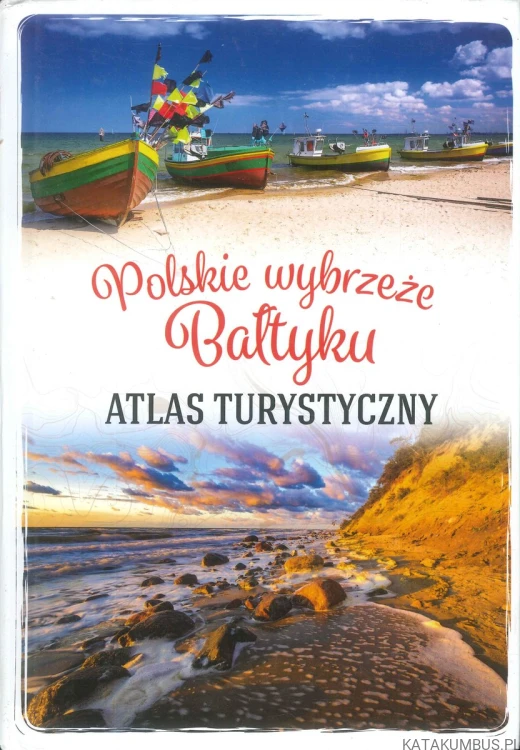 Polskie wybrzeże Bałtyku. Atlas turystyczny. MAGDALENA STEFAŃCZYK