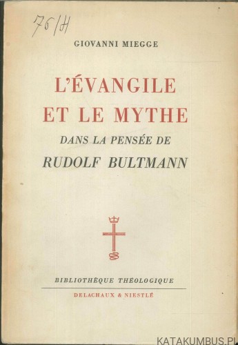 L'évangile et le mythe dans la pensée de Rudolf Bultmann. GIOVANNI MIEGGE