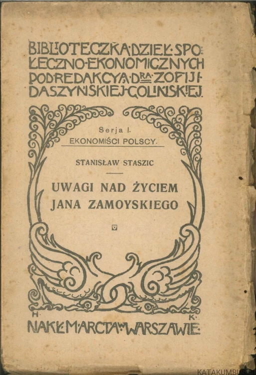 Uwagi nad życiem Jana Zamoyskiego kanclerza i hetmana W. K. oraz pisma pomniejszsze. STANISŁAW STASZIC