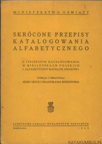 Skrócone przepisy katalogowania alfabetycznego. JÓZEF GRYCZ I WŁADYSŁAWA BORKOWSKA