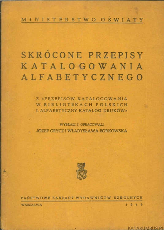 Skrócone przepisy katalogowania alfabetycznego. JÓZEF GRYCZ I WŁADYSŁAWA BORKOWSKA