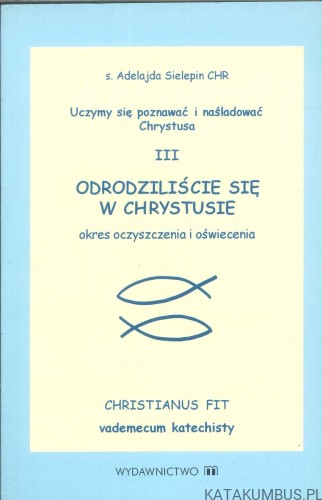 Odrodziliście się w Chrystusie. Okres oczyszczenia i oświecenia. Część 3. ADELAJDA SIELEPIN CHR