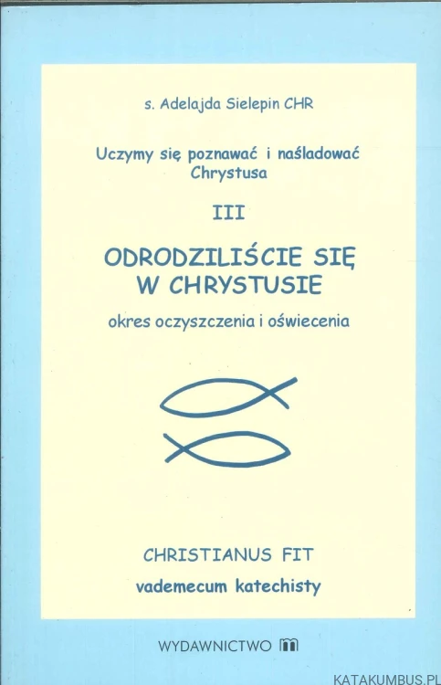 Odrodziliście się w Chrystusie. Okres oczyszczenia i oświecenia. Część 3. ADELAJDA SIELEPIN CHR