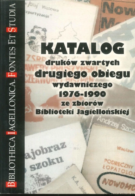 Katalog druków zwartych drugiego obiegu wydawniczego 1976-1990 ze zbiorów Biblioteki Jagiellońskiej. PRACA ZBIOROWA