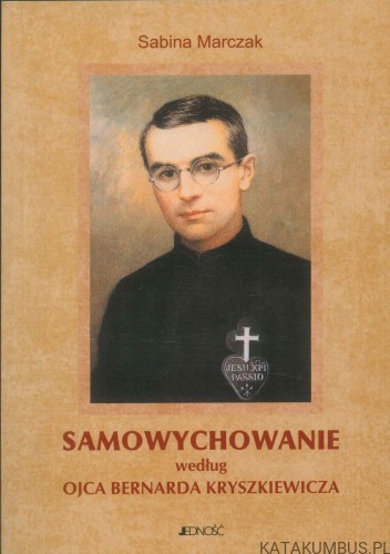 Samowychowanie według Ojca Bernarda Kryszkiewicza. SABINA MARCZAK