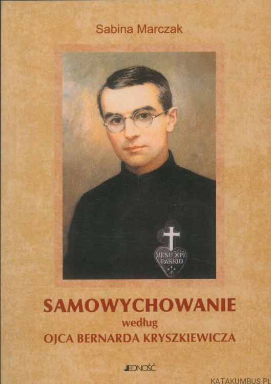 Samowychowanie według Ojca Bernarda Kryszkiewicza. SABINA MARCZAK