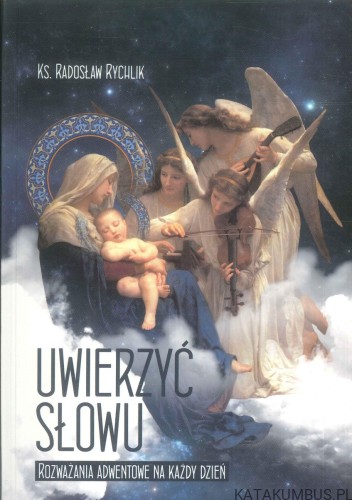 Uwierzyć słowu. Rozważania adwentowe na każdy dzień. KS. RADOSŁAW RYCHLIK
