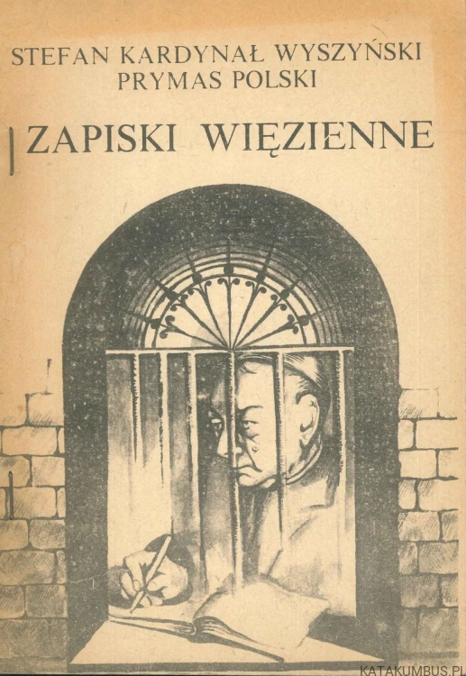 Zapiski więzienne. STEFAN KARDYNAŁ WYSZYŃSKI PRYMAS POLSKI