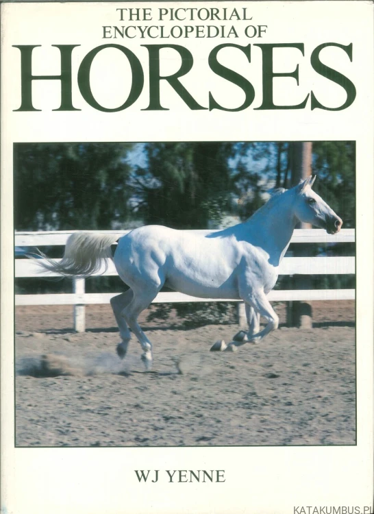 The pictorial encyclopedia of horses. WJ YENNE