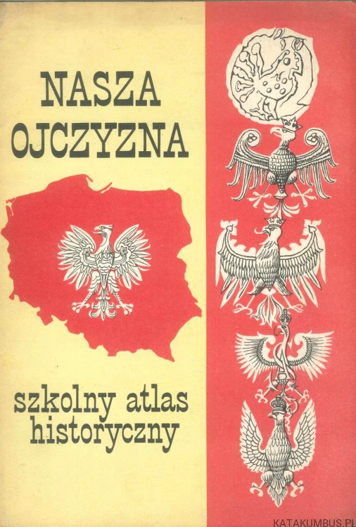 Nasza Ojczyzna. Szkolny atlas historyczny.. PRACA ZBIOROWA