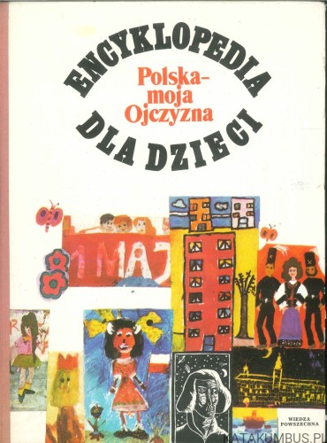 Encyklopedia dla dzieci. Polska - moja ojczyzna. PRACA ZBIOROWA