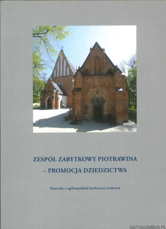 Zespół zabytkowy Piotrawina – promocja dziedzictwa. PRACA ZBIOROWA