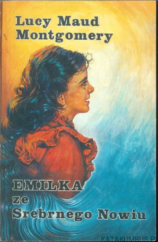 Emilka ze Srebrnego Nowiu. LUCY MAUD MONTGOMERY
