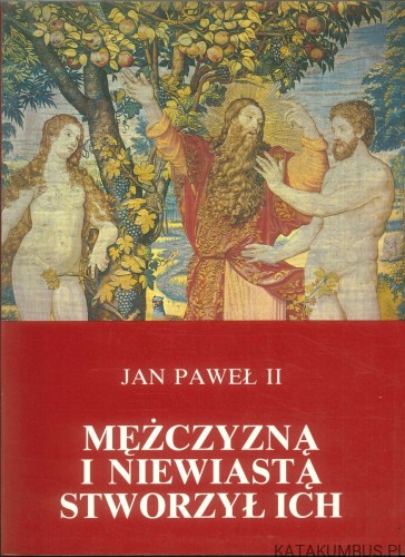 Mężczyzną i niewiastą stworzył ich. JAN PAWEŁ II