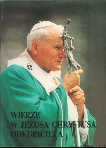 Wierzę w Jezusa Chrystusa Odkupiciela. PRACA ZBIOROWA