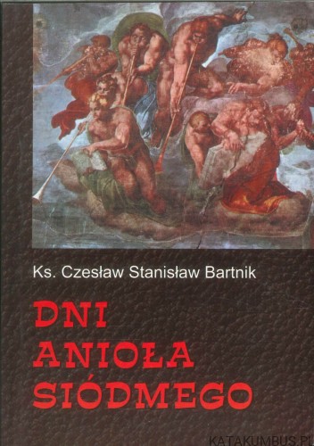 Dni anioła siódmego. KS. CZESŁAW STANISŁAW BARTNIK