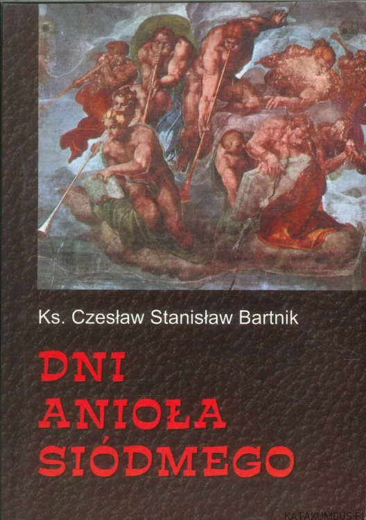 Dni anioła siódmego. KS. CZESŁAW STANISŁAW BARTNIK