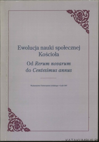 Ewolucja nauki społecznej Kościoła. Od Rerum novarum do Centesimus annus. PRACA ZBIOROWA