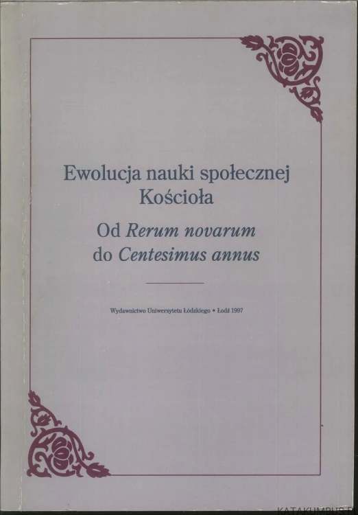 Ewolucja nauki społecznej Kościoła. Od Rerum novarum do Centesimus annus. PRACA ZBIOROWA
