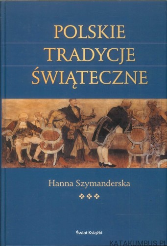 Polskie tradycje świąteczne. HANNA SZYMANDERSKA