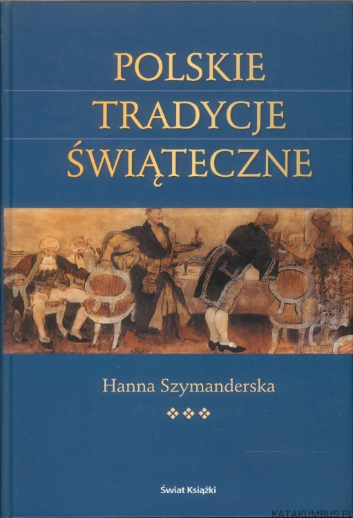 Polskie tradycje świąteczne. HANNA SZYMANDERSKA
