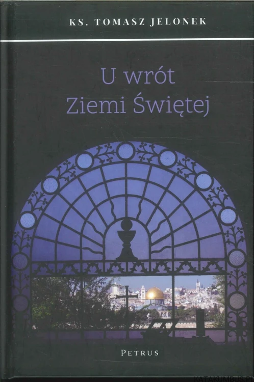 U wrót Ziemi Świętej. KS. TOMASZ JELONEK