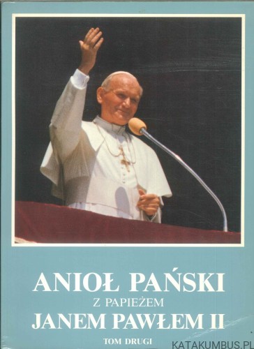 Anioł Pański z Papieżem Janem Pawłem II. Tom drugi. PRACA ZBIOROWA