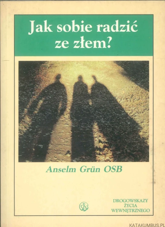 Jak sobie radzić ze złem?. ANSELM GRÜN OSB