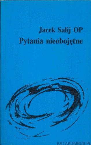 Pytania nieobojętne. JACEK SALIJ OP