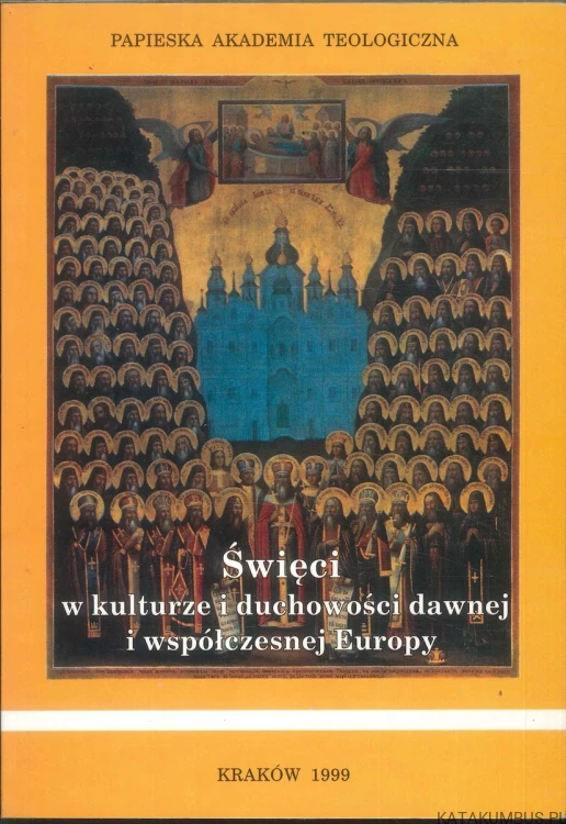 Święci w kulturze i duchowości dawnej i współczesnej Europy. PRACA ZBIOROWA