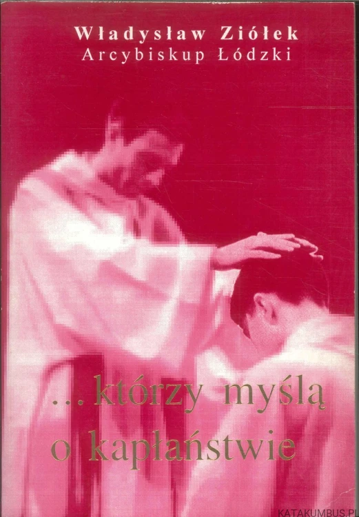 ...którzy myślą o kapłaństwie. WŁADYSŁAW ZIÓŁEK