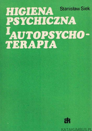 Higiena psychiczna i autopsychoterapia / Stanisław Siek