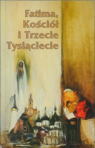 Fatima, Kościół i Trzecie Tysiąclecie. PRACA ZBIOROWA