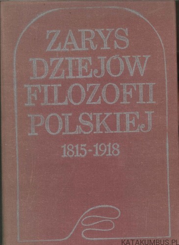 Zarys dziejów filozofii polskiej 1815-1918. PRACA ZBIOROWA